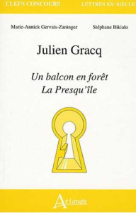 Julien Gracq. Un balcon en fôret, La Presqu'île - Gervais-Zaninger Marie-Annick ; Bikialo Stéphane