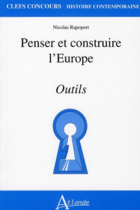 Penser et construire l'Europe. Outils - Rapoport Nicolas ; Jeannesson Stanislas ; Lemarcha