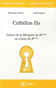 Crébillon fils, Lettres de la marquise de M... au Comte de R... - Legrain Sarah ; Hölzle Dominique