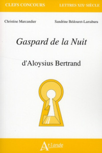 Gaspard de la Nuit, d'Aloysius Bertrand - Marcandier Christine ; Bédouret-Larraburu Sandrine
