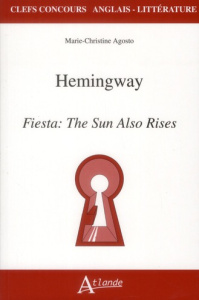 Hemingway. Fiesta : The Sun Also Rises - Agos Marie-Christine