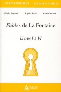 Fables de La Fontaine. Livres I à VI - Leplâtre Olivier ; Hache Sophie ; Benini Romain ;