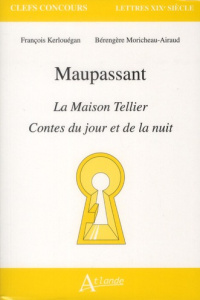 Maupassant. La Maison Tellier - Contes du jour et de la nuit - Kerlouégan François ; Moricheau-Airaud Bérengère