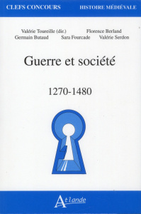 Guerre et société. 1270-1480 - Toureille Valérie ; Berland Florence ; Butaud Germ