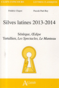 Silves latines 2013-2014. Sénèque, Oeudipe ; Tertullien, Les Spectacles, Le Manteau - Chapot Frédéric ; Paré-Rey Pascale