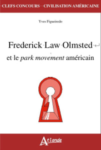 Frederick Law Olmsted et le park movement américain - Figueiredo Yves