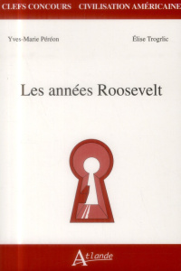 Les années Roosevelt - Péréon Yves-Marie ; Trogrlic Elise