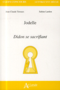 Jodelle, Didon se sacrifiant - Ternaux Jean-Claude ; Lardon Sabine