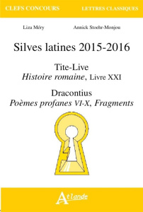 Silves latines 2015-2016. Tite-Live, Histoire romaine, Livre XXI ; Dracontius, Poèmes profanes, VI-X - Méry Liza ; Stoehr-Monjou Annick
