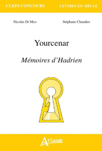 Yourcenar, Mémoires d'Hadrien - Di Méo Nicolas ; Chaudier Stéphane