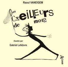 Le cueilleur de mots - Vaneigem Raoul ; Lefebvre Gabriel