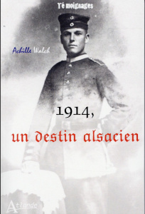 1914, un destin alsacien. Mes mémoires ou les aventures variées du fils d'un pauvre homme - Walch Achille