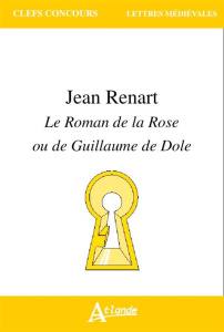 Jean Renart. Le Roman de la Rose ou de Guillaume de Dole - Grodet Mathilde ; Bragantini-Maillard Nathalie