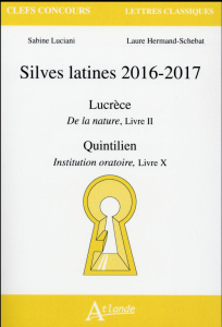 Silves latines 2016-2017. Lucrèce, De la nature, Livre II ; Quintilien, Institution oratoire, Livre - Luciani Sabine ; Hermand-Schebat Laure