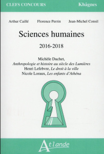 Sciences humaines 2016-2018. Henri Lefebvre, Le droit à la ville ; Michèle Duchet, Anthropologie et - Caillé Arthur ; Perrin Florence ; Consil Jean-Mich