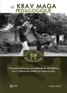 Le Krav Maga pédagogique. Comment enseigner une méthode de self défense et un système de combat au c - Morell Romain