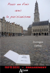 Pour en finir avec le parisianisme. Vivre et philosopher même à Arras - Catteau Dominique