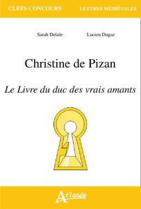Christine de Pizan, Le livre du duc des vrais amants - Delale Sarah ; Dugaz Lucien