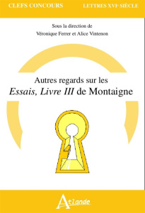 Autres regards sur les Essais, livre III de Montaigne - Ferrer Véronique ; Giacomotto-Charra Violaine ; Vi