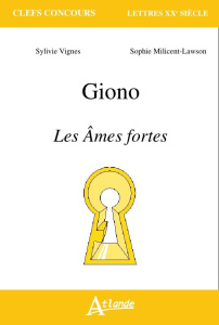 Giono, Les âmes fortes - Vignes Sylvie ; Milcent-Lawson Sophie