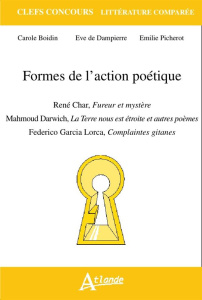 Formes de l'action poétique. René Char, Fureur et mystère ; Mahmoud Darwich, La Terre nous est étroi - Boidin Carole ; Dampierre-Noiray Eve de ; Picherot