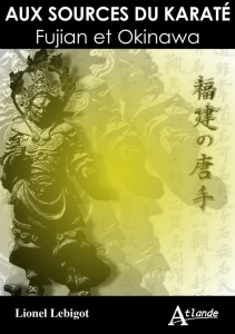 Aux sources du karaté. Fujian et Okinawa - Lebigot Lionel ; Portocarrero Pierre