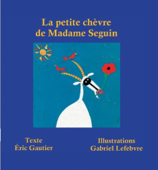 La petite chèvre de Madame Seguin - Gautier Eric ; Lefebvre Gabriel
