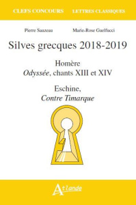 Silves grecques. Homère, Odyssée, chants 13 et 14 ; Eschine, Contre Timarque, Edition 2018-2019 - Sauzeau Pierre ; Guelfucci Marie-Rose