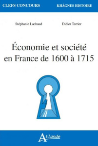 Economie et société en France de 1600 à 1715 - Lachaud-Martin Stéphanie