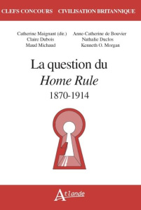 La question du Home Rule. 1870-1914 - MAIGNAN CATHERINE (D