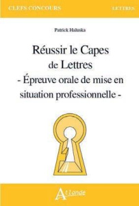 Réussir le CAPES de Lettres. Epreuve orale de mise en situation professionnelle - Haluska Patrick