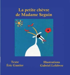 La petite chèvre de Madame Seguin - Gautier Eric ; Lefebvre Gabriel