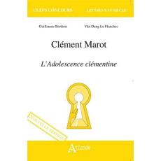 Clément Marot. L'adolescence clémentine - Berthon Guillaume ; Le Flanchec Vân-Dung
