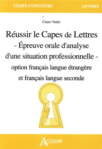 Réussir le Capes de Lettres. Epreuve orale d'analyse d'une situation professionnelle option français - Vadel Claire