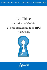 La Chine. Du traité de Nankin à la proclamation de la RPC (1842-1949) - Hequet Diane ; Galy Laurent ; Gemely Clarisse