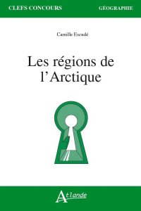 Les régions de l'Arctique - Escudé-Joffres Camille ; Amiot Hervé ; Bailleul Pi