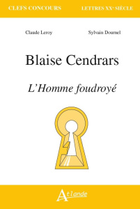 Blaise Cendrars. L'homme foudroyé - Leroy Claude ; Dournel Sylvain
