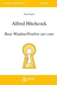 Alfred Hitchcock. Fenêtre sur cour - Beylot Pierre