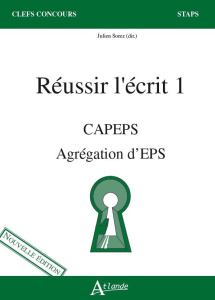 Réussir l'écrit 1. CAPES Agrégation d'EPS. Nouveau items - Sorez Julien ; Saint-Martin Jean ; Caritey Benoît