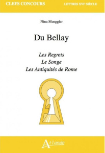 Du Bellay. Les Regrets, Les Antiquités de Rome, Le Songe - Mueggler Nina ; Fayard Emma ; Thorel Mathilde