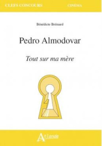 Pedro Almodovar. Tout sur ma mère - Brémard Bénédicte