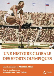 Une histoire globale des sports olympiques - Attali Michaël ; Fortune Yohann ; Violette Louis