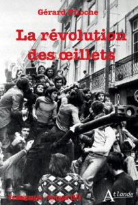 La révolution des oeillets. Portugal 1974 - Filoche Gérard