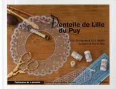 Dentelle de Lille du Puy. Centre d'enseignement de la dentelle au fuseau du Puy-en-Velay - Fouriscot Mick