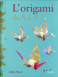 L'origami de A à Z - Wood Ashley ; Verbeke Ludivine