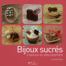Bijoux sucrés. Créations en pâte polymère - Guillou Laurianne ; Hanaoka Shiroki