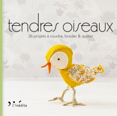 Tendres oiseaux. 26 projets à coudre, broder & quilter - Woods Susanne