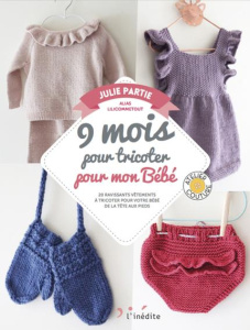 9 mois pour tricoter les indispensables de Bébé. 20 ravissants vêtements pour habiller votre bébé de - Partie Julie ; Balkan Betül