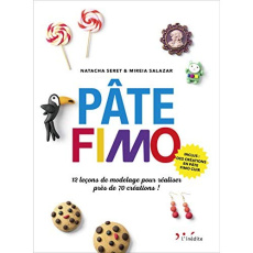 Pâte fimo. 12 leçons de modelage pour réaliser près de 100 créations ! - Seret Natacha ; Salazar Mireia