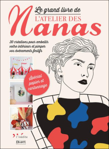 Le grand livre de l'atelier des nanas. 30 créations pour embellir votre intérieur et pimper vos évén - COLLECTIF